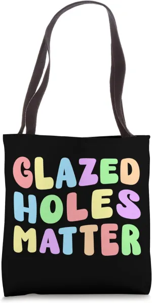 Funny Glazed Holes Matter Adult Humor Inappropriate Joke Tote Bag